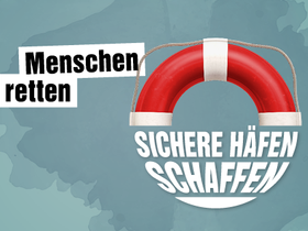Die Grafik zeigt einen Rettungsring, dazu die Forderung "Menschen retten! Sichere Häfen schaffen!".